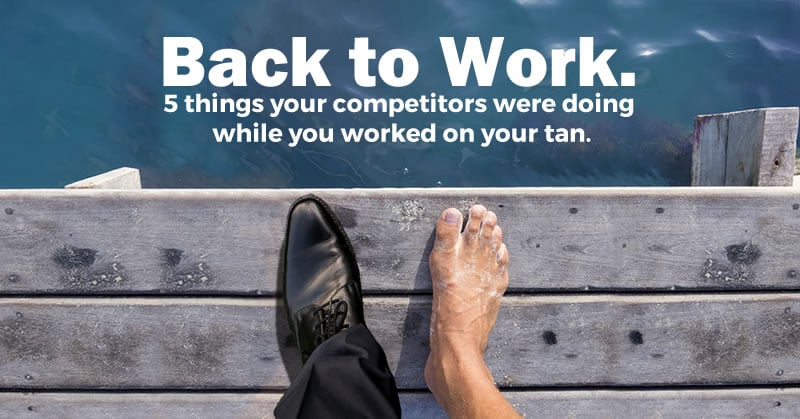 5 things your competitors were doing while you worked on your tan.