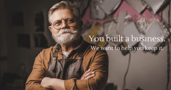 Picture of a small business owner with superimposed text that reads You Build a Business. We Want to Help You Keep It.